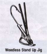 WEEDLESS STAND UP JIGS